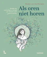 Als oren niet horen: Ontdek de onzichtbare wereld van mensen met gehoorverlies