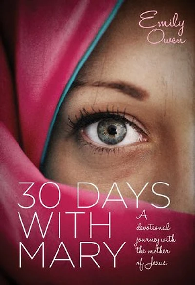 30 Days With Mary: A Devotional Journey the Mother of Jesus