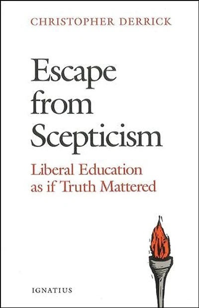Escape from Scepticism: Liberal Education as If Truth Mattered