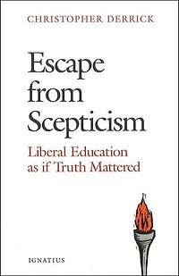 Escape from Scepticism: Liberal Education as If Truth Mattered