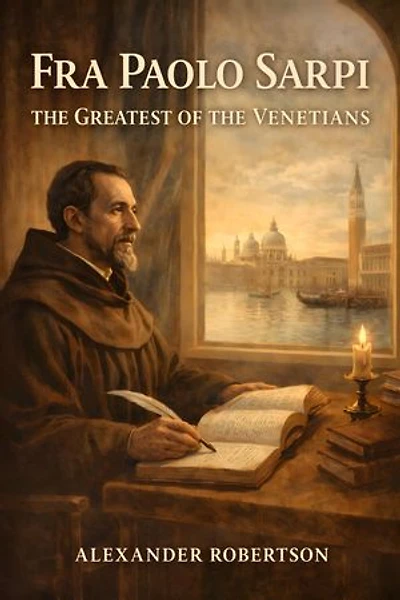 Fra Paolo Sarpi, the Greatest of the Venetians