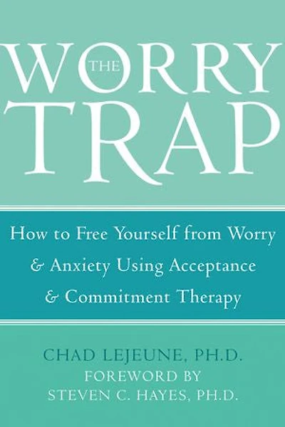 The Worry Trap: How to Free Yourself from & Anxiety using Acceptance and Commitment Therapy