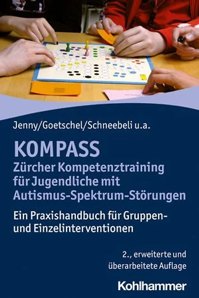 KOMPASS - Zürcher Kompetenztraining für Jugendliche mit Autismus-Spektrum-Störungen: Ein Praxishandbuch für Gruppen- und Einzelinterventionen