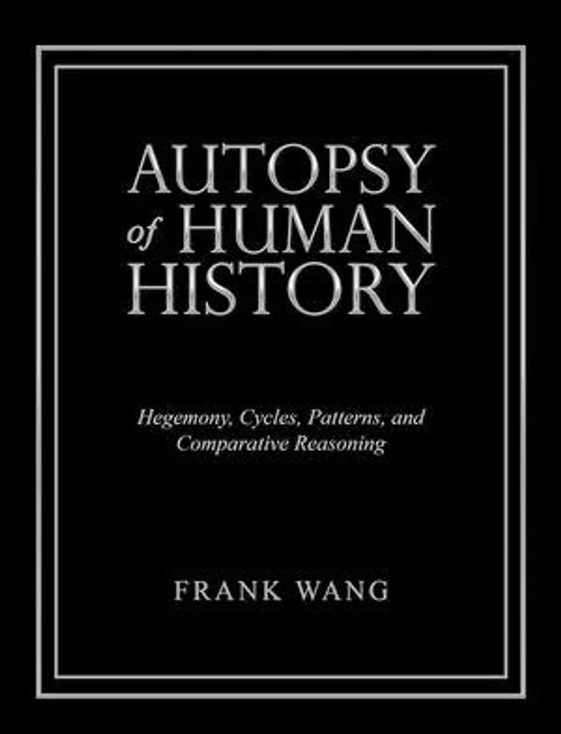 Autopsy of Human History: Hegemony, Cycles, Patterns, and Comparative Reasoning