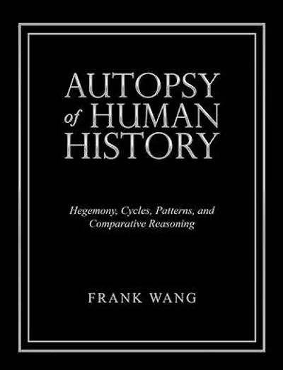 Autopsy of Human History: Hegemony, Cycles, Patterns, and Comparative Reasoning