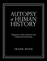 Autopsy of Human History: Hegemony, Cycles, Patterns, and Comparative Reasoning