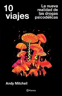 10 viajes (Edición mexicana): La nueva realidad de las drogas psicodélicas