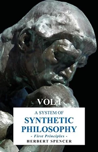 A System of Synthetic Philosophy - First Principles Vol. I