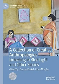 A Collection of Creative Anthropologies: Drowning Blue Light and Other Stories