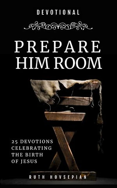 Prepare Him Room: 25 Devotions Celebrating the Birth of Jesus