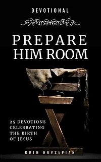 Prepare Him Room: 25 Devotions Celebrating the Birth of Jesus