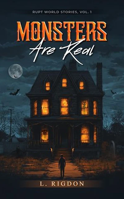 Rupt World Stories Volume 1: Monsters Are Real