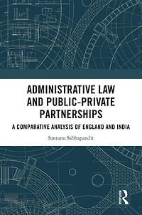 Administrative Law and Public-Private Partnerships: A Comparative Analysis of England India