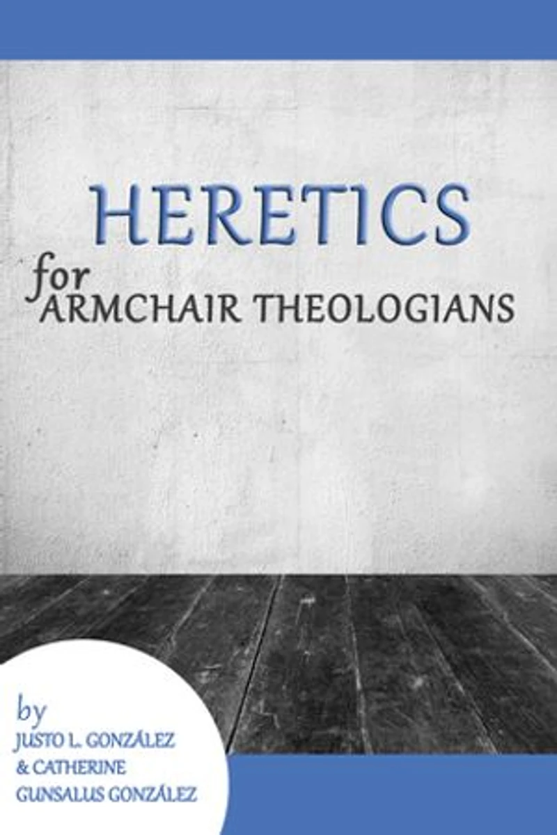 Heretics For Armchair Theologians
