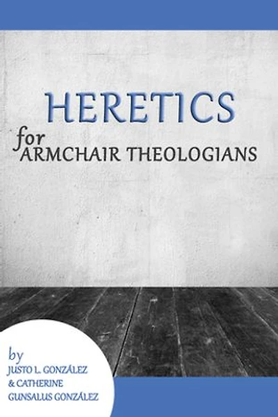 Heretics For Armchair Theologians