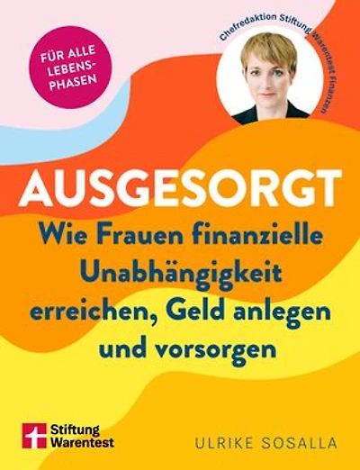 Ausgesorgt - Finanztipps und Vermögensaufbau, mit praktischen Planungshilfen: Wie Frauen finanzielle Unabhängigkeit erreichen, Geld anlegen und vorsorgen | Ratgeber Finanzen für Frauen