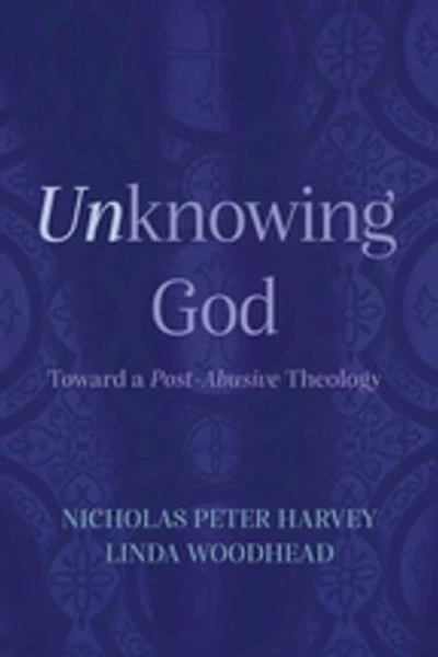 Unknowing God: Toward a Post-Abusive Theology