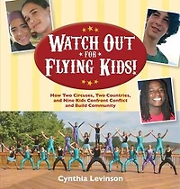 Watch Out for Flying Kids: How Two Circuses, Countries, and Nine Kids Confront Conflict Build Community