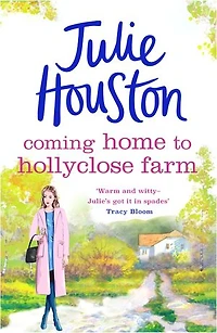 Coming Home to Holly Close Farm: Addictive, heart-warming and laugh-out-loud funny