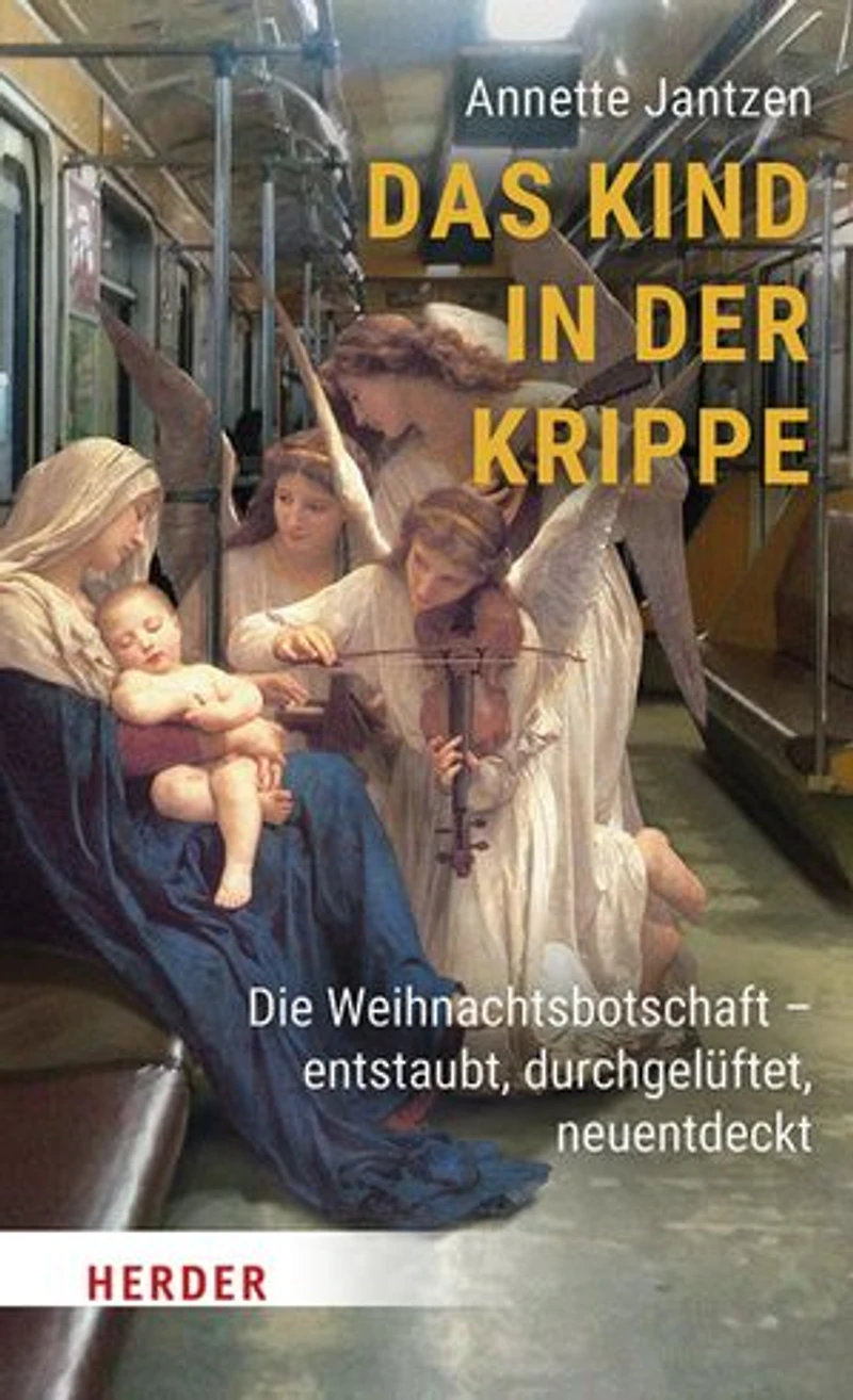 Das Kind der Krippe: Die Weihnachtsbotschaft – entstaubt, durchgelüftet, neuentdeckt