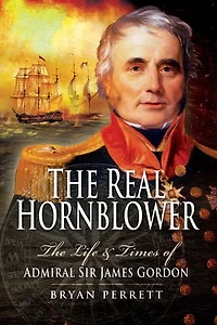 The Real Hornblower: Life and Times of Admiral Sir James Gordon