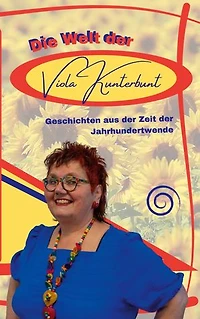 Die Welt der Viola Kunterbunt: Geschichten aus der Zeit der Jahrhundertwende