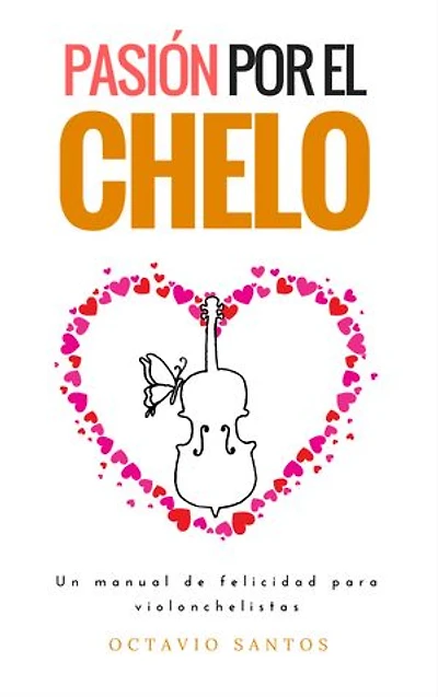 Pasión por el chelo. Un manual de felicidad para violonchelistas