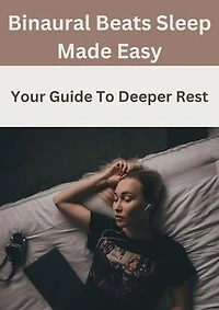 Binaural Beats Sleep Made Easy: Your Guide To Deeper Rest