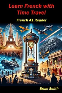 Learn French with Time Travel: French Graded Readers, #8