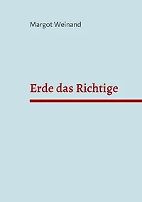 Erde das Richtige: Gedichte gereimt und ungereimt