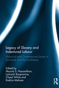 Legacy of Slavery and Indentured Labour: Historical Contemporary Issues Suriname the Caribbean