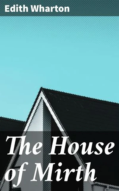 The House of Mirth: Enriched edition. Wealth, Status, and Struggle: Navigating High Society in Gilded Age New York