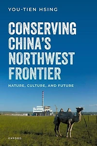 Conserving Chinas Northwest Frontier: Nature, Culture, and Future