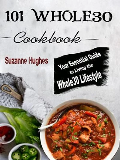 101 Whole30 Instant Pot Cookbook: Your Essential Guide to Living the Whole30 Lifestyle