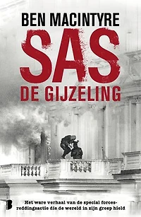 SAS: de gijzeling: Het ware verhaal van de special forces-reddingsactie die de wereld in zijn greep hield