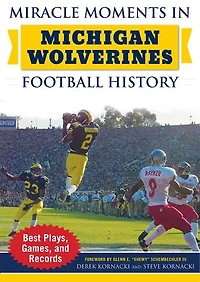Miracle Moments Michigan Wolverines Football History: Best Plays, Games, and Records