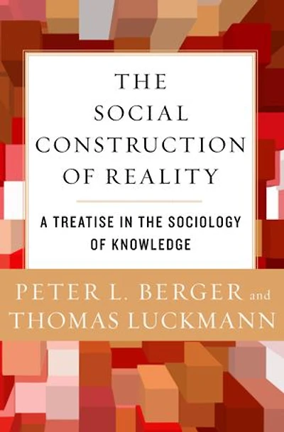 the Social Construction of Reality: A Treatise Sociology Knowledge