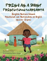 Fresh as a Daisy - English Nature Idioms (Spanish-English): Fresco Como Margarita Modismos con Naturaleza en Inglés (Español-Inglés)