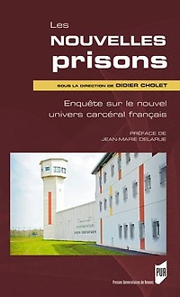 Les nouvelles prisons: enquête sur le nouvel univers carcéral français