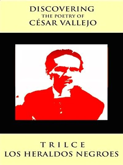 Discovering The Poetry of Cesar Vallejo: Trilce, Los Heraldos Negroes