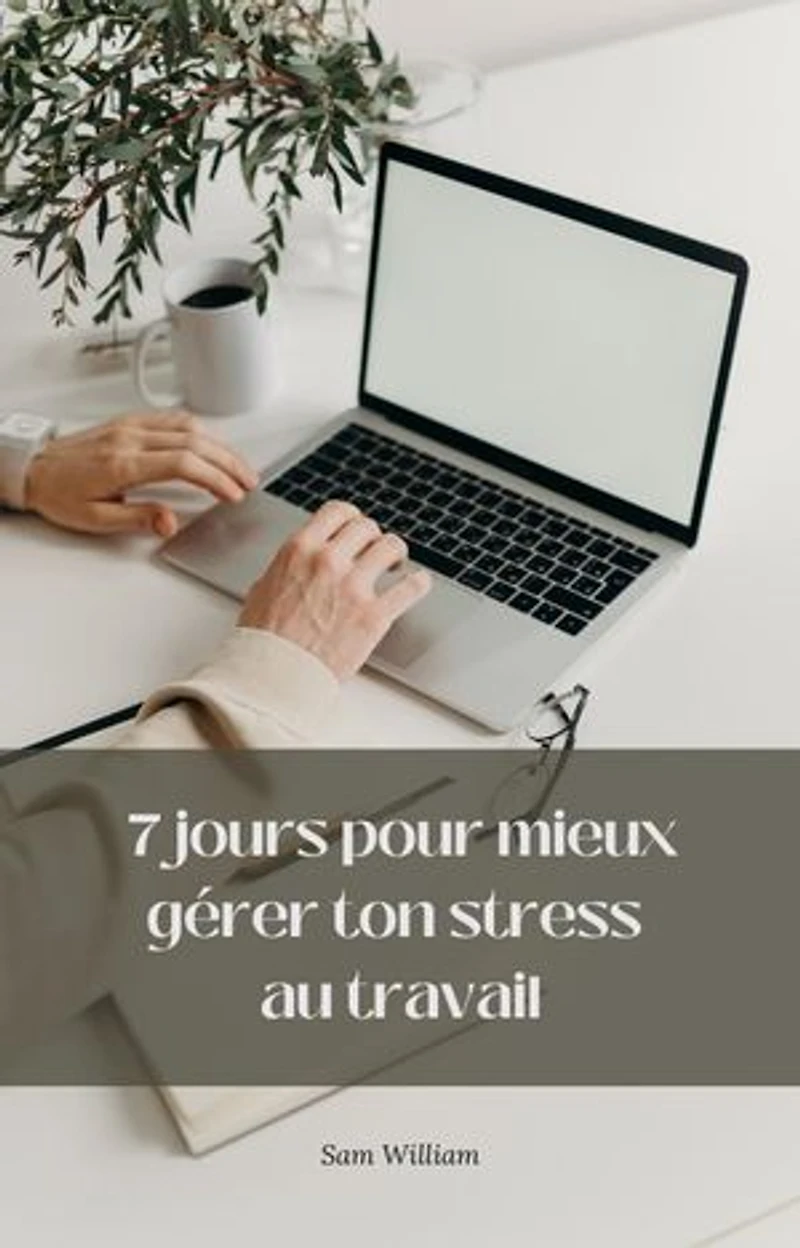 7 jours pour mieux gérer ton stress au travail