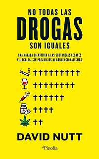 No todas las drogas son iguales: Una mirada científica a las sustancias legales e ilegales sin prejuicios ni convencionalismos