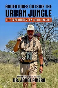 Adventures Outside the Urban Jungle: Life Experiences Few Could Imagine: Adventure, #1