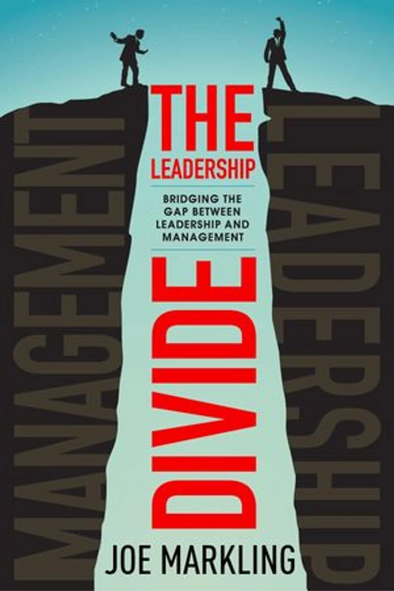 The Leadership Divide: Bridging the Gap Between Leadership and Management