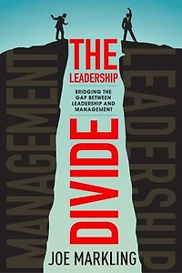 The Leadership Divide: Bridging the Gap Between Leadership and Management
