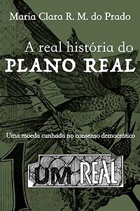 A real história do Plano Real: Uma moeda cunhada no consenso democrático