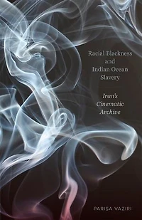 Racial Blackness and Indian Ocean Slavery: Iran's Cinematic Archive