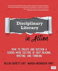 Disciplinary Literacy Action: How to Create and Sustain a School-Wide Culture of Deep Reading, Writing, Thinking