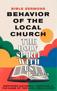 Behavior of the Local Church: The Holy Spirit With Us: Apostolic Doctrine, #3