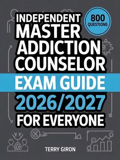 Master Addiction Counselor Exam Guide 2026/2027 for Everyone: Ultimate Study Companion with 800 Theory Questions and Clear Explanations